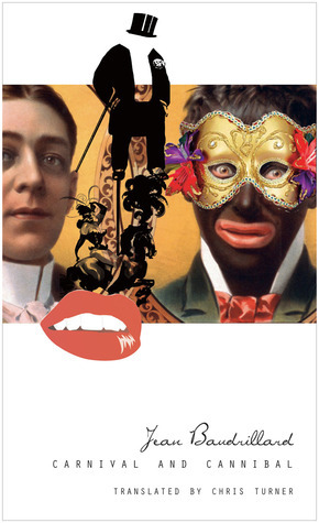 Carnival and Cannibal, Or The Play of Global Antagonism by Chris Turner, Jean Baudrillard