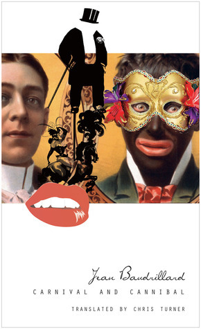 Carnival and Cannibal, Or The Play of Global Antagonism by Jean Baudrillard, Chris Turner