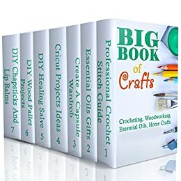 Big Book Of Crafts: Crocheting, Woodworking, Essential Oils, Home Crafts: by Greg Rock, Annabelle Lois, Micheal Keaton, Julianne Link