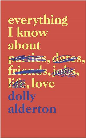 Everything I Know About Love: A Memoir by Dolly Alderton