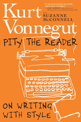 Pity the Reader: On Writing With Style by Suzanne McConnell, Kurt Vonnegut