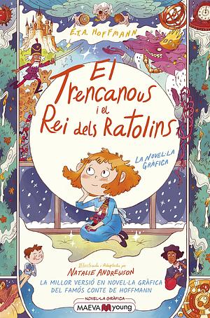 El trencanous i el rei dels ratolins: La millor versió en novel·la gràfica del famós conte de Hoffmann by E.T.A. Hoffmann, Natalie Andrewson, Marta Armengol Royo