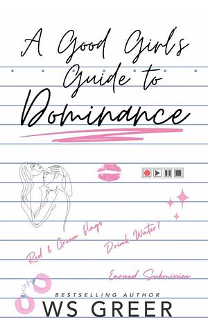 A Good Girl's Guide to Dominance by W.S. Greer