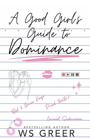 A Good Girl's Guide to Dominance by WS Greer