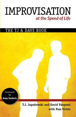 Improvisation at the Speed of Life: The Tj and Dave Book by T. J. Jagodowski, David Pasquesi