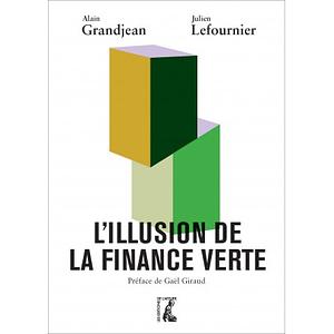 L'illusion de la finance verte by Alain Grandjean / Julien Lefournier
