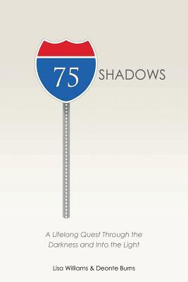 75 Shadows: A Lifelong Quest Through the Darkness and Into the Light by Deonte Burns, Lisa Williams