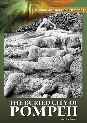 The Buried City of Pompeii by Kris Hirschmann