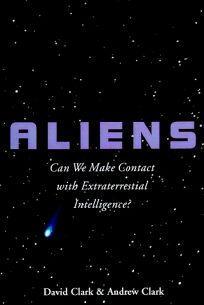 Aliens: Can We Make Contact With Extraterrestrial Intelligence? by David H. Clark, Andrew J.H. Clark