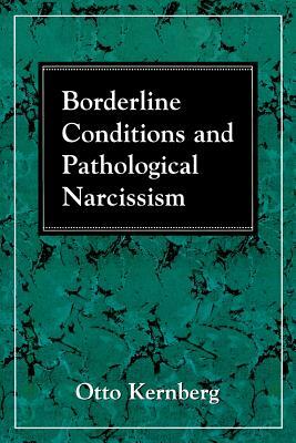 Borderline Conditions and Pathological Narcissism by Otto F. Kernberg