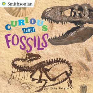 Curious about Fossils by Kate Waters