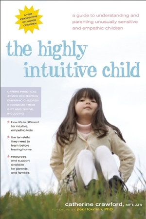 The Highly Intuitive Child: A Guide to Understanding and Parenting Unusually Sensitive and Empathic Children by Catherine Crawford