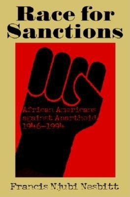 Race for Sanctions: African Americans Against Apartheid, 1946-1994 by Francis Njubi Nesbitt