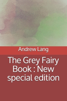 The Grey Fairy Book: New special edition by Andrew Lang