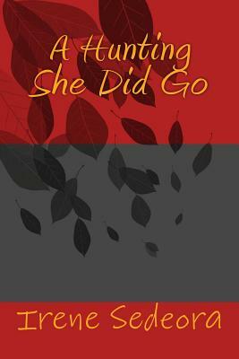 A Hunting She Did Go by Irene Sedeora