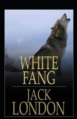 White Fang Illustrated by Jack London