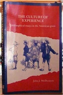 The Culture of Experience: Philosophical Essays in the American Grain by John J. McDermott