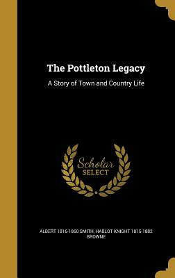 The Pottleton Legacy: A Story of Town and Country Life by Albert Smith