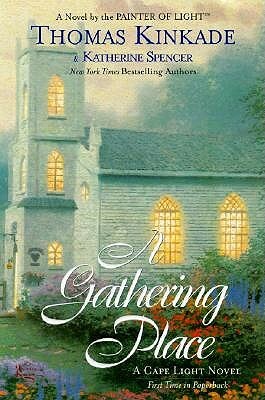 The Gathering Place: A Cape Light Novel by Thomas Kinkade, Katherine Spencer