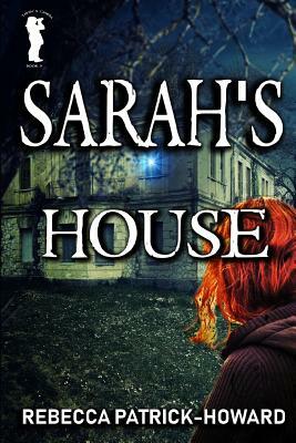 Sarah's House: A Ghost Story by Rebecca Patrick-Howard
