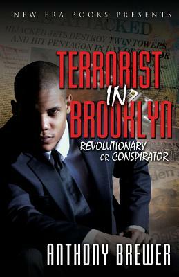 Terrorist in Brooklyn: Revolutionary or Conspirator by Anthony Brewer