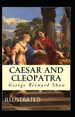 Caesar and Cleopatra Illustrated by George Bernard Shaw