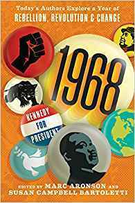 1968: Today's Authors Explore a Year of Rebellion, Revolution, and Change by Marc Aronson, Susan Campbell Bartoletti