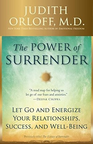 The Power of Surrender: Let Go and Energize Your Relationships, Success, and Well-Being by Judith Orloff