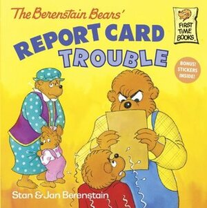 The Berenstain Bears Report Card Trouble by Jan Berenstain, Stan Berenstain