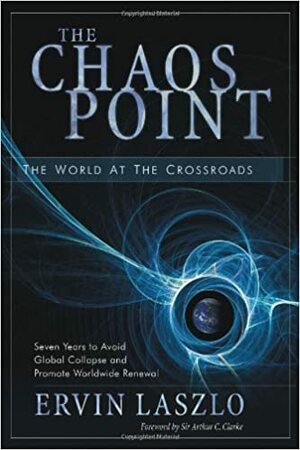 The Chaos Point: The World at the Crossroads by Ervin Laszlo