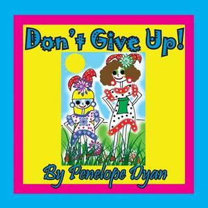 Don't Give Up! by Penelope Dyan