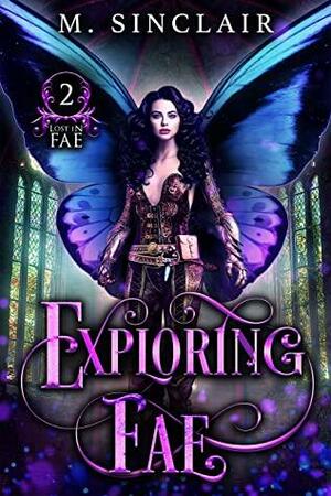 Exploring Fae by M. Sinclair