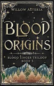 Blood Origins by Willow Asteria