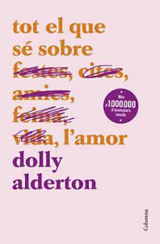 Tot el que sé sobre l'amor by Dolly Alderton