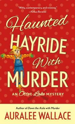Haunted Hayride with Murder: An Otter Lake Mystery by Auralee Wallace
