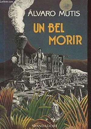 Un bel morir by Álvaro Mutis