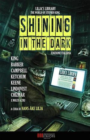 Shining in the Dark: Racconti di Stephen King, Clive Barker, Ramsey Campbell e altri by Hans-Åke Lilja, Hans-Åke Lilja