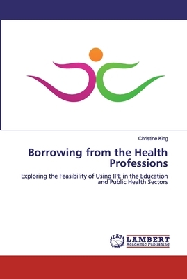 Borrowing from the Health Professions by Christine King