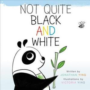 Not Quite Black and White by Jonathan Ying, Victoria Ying
