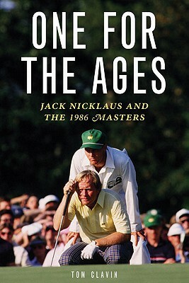 One for the Ages: Jack Nicklaus and the 1986 Masters by Tom Clavin