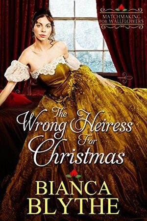 The Wrong Heiress for Christmas by Bianca Blythe