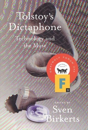 Tolstoy's Dictaphone: Technology and the Muse by Sven Birkerts