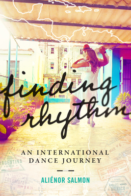 Finding Rhythm: An International Dance Journey by Aliénor Salmon