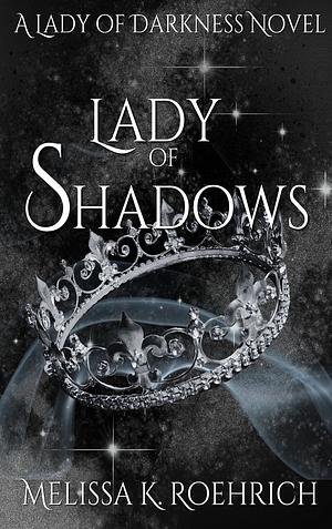 Lady of Shadows by Melissa K. Roehrich