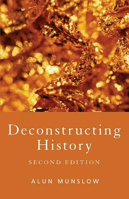 Deconstructing History by Alun Munslow