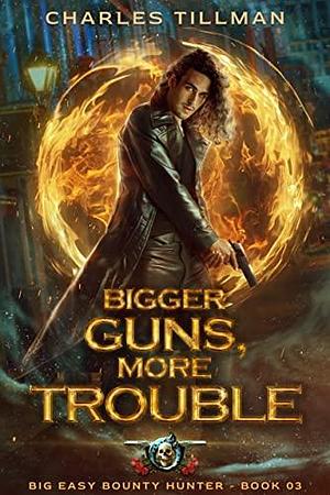 Bigger Guns, More Trouble by Martha Carr, Michael Anderle, Charles Tillman, Charles Tillman