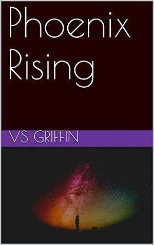 Phoenix Rising by V.S. Griffin, V.S. Griffin