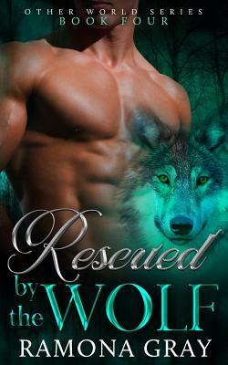 Rescued By The Wolf by Ramona Gray