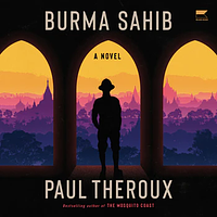 Burma Sahib by Paul Theroux