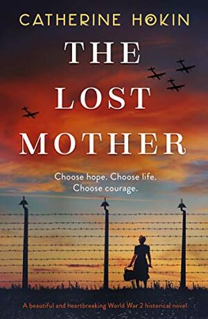 The Lost Mother: A beautiful and heartbreaking World War 2 historical novel by Catherine Hokin